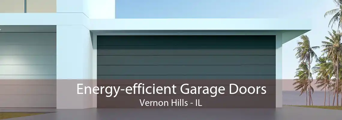 Energy-efficient Garage Doors Vernon Hills - IL