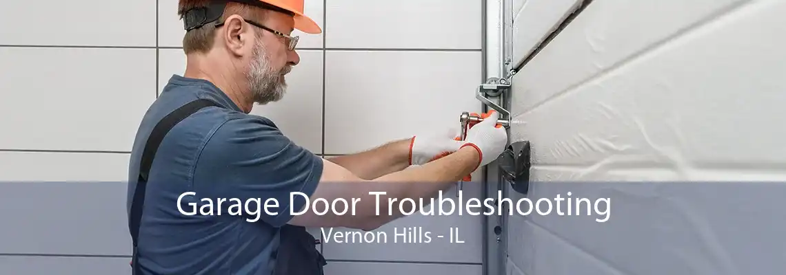 Garage Door Troubleshooting Vernon Hills - IL