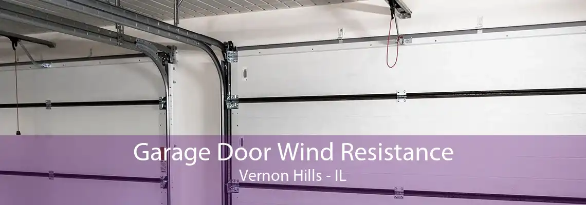 Garage Door Wind Resistance Vernon Hills - IL